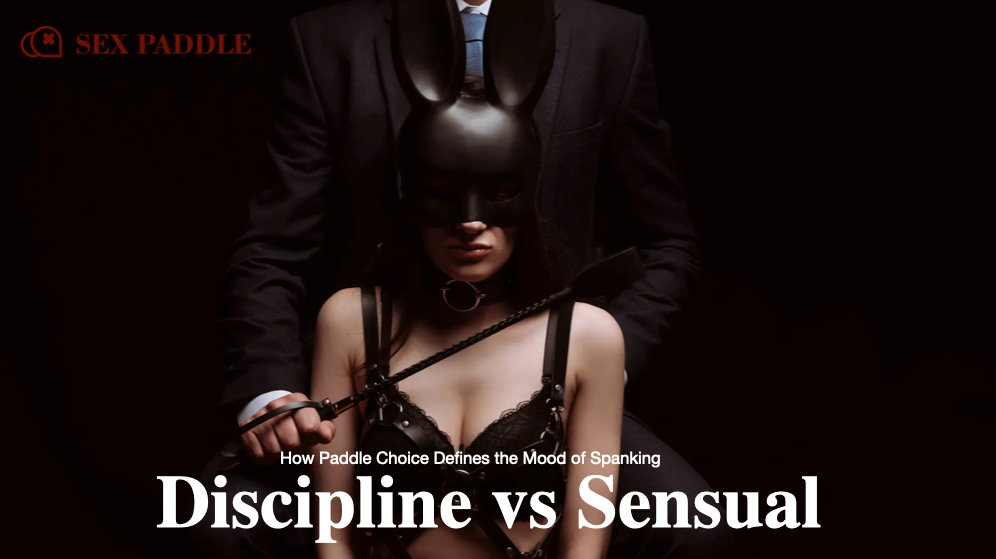 Discipline vs Sensual Spanking: How Paddle Choice Defines the Mood