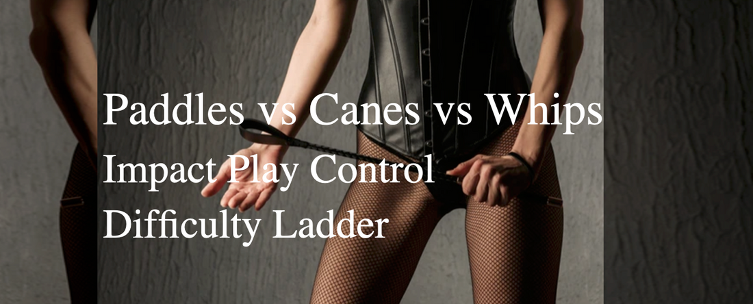 Impact play control difficulty ladder — paddles, canes and whips comparison guide for BDSM impact play