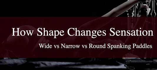 Wide vs Narrow vs Round Spanking Paddles: How Shape Changes Sensation