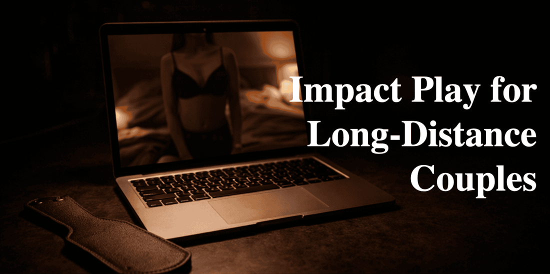  Impact play for long-distance couples — maintaining D/s practice across distance 