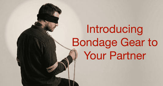 Introducing bondage gear to your partner — a complete couples guide